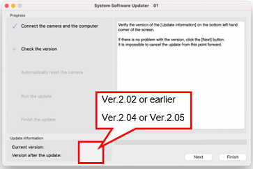 Näytön vasemmassa alakulmassa näkyvä [Current Version] (Nykyinen versio) on 2.02 tai aiempi, ja kohdassa [Version after the update] (Päivityksen jälkeinen versio) näkyy 2.04 tai 2.05.