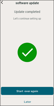 [Update completed] will be displayed on the screen, and the [Start over again] and [Later] buttons will be displayed vertically at the bottom.