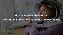 Fill the world with emotion, through the power of creativity and technology.