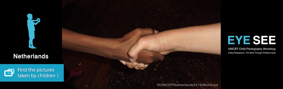 Netherlands Find the pictures taken by Children EYE SEE UNICEF Child Photography Workshop A New Perspective: The World Through Children's Eyes