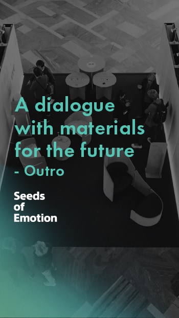 A dialogue with materials for the future: Outro Seeds of Emotion Play YouTube video in a new tab
