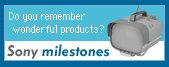 Do you remember wonderful products? Sony milestones