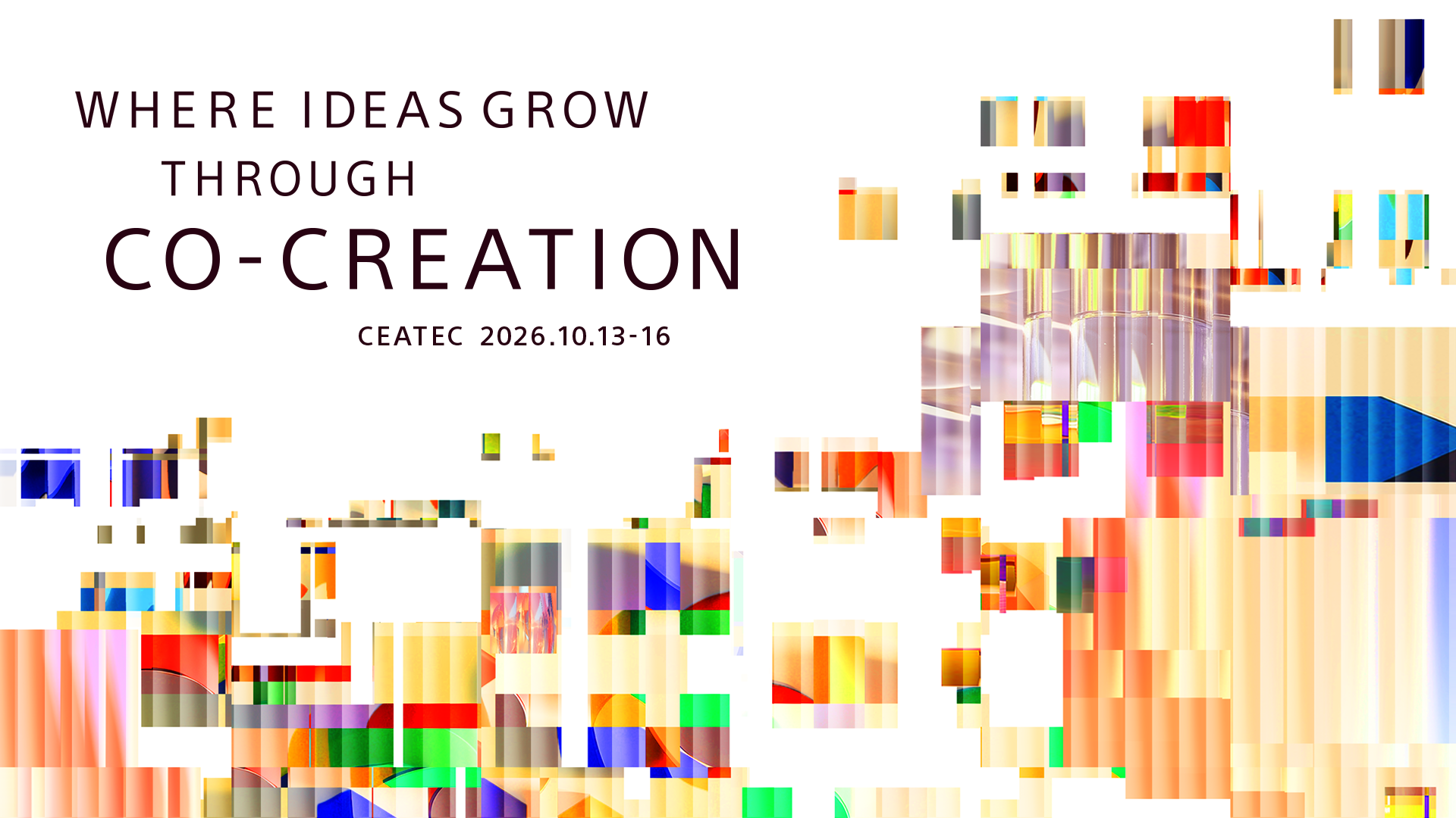 WHERE IDEAS GROW THROUGH CO-CREATION CEATEC 2026.10.13-16